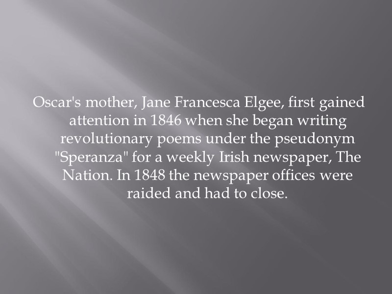 Oscar's mother, Jane Francesca Elgee, first gained attention in 1846 when she began writing